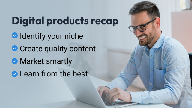 A digital products recap graphic that explains to identify your niche, create quality content, market smartly, and learn from the best